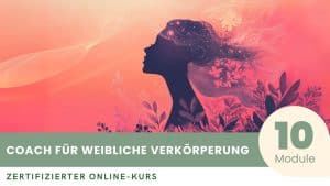 Zertifizierter Kurs zum Coach für Weibliche Verkörperung